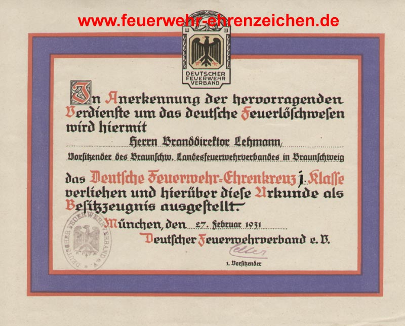 DEUTSCHER FEUERWEHRVERBAND / In Anerkennung der hervorragenden Verdienste um das deutsche Feuerlöschwesen wird hiermit Herrn Branddirektor Lehmann, Vorsitzender des Braunschw. Landesfeuerwehrverbandes in Braunschweig das Deutsche Feuerwehr=Ehrenkreuz 1. Klasse verliehen und hierüber diese Urkunde als Besitzzeugnis ausgestellt.